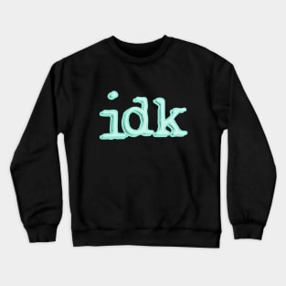 I Don't Know Crewneck Sweatshirt